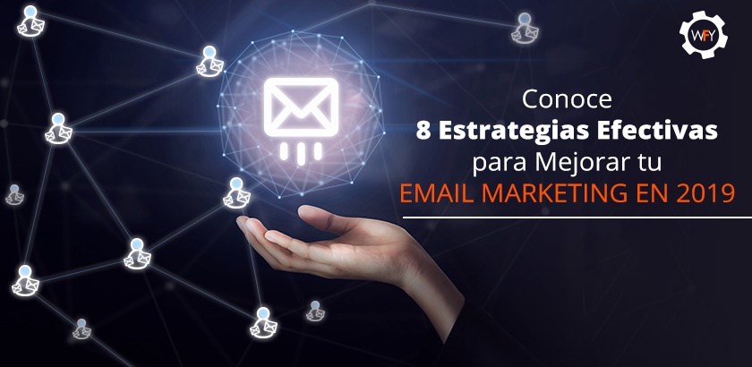 Conoce 8 Estrategias Efectivas para Mejorar tu Email Marketing en 2019