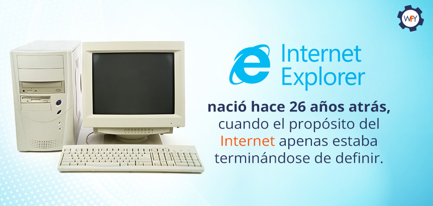 Internet Explorer Nació Hace 26 Años Atrás, Cuando el Propósito del Internet Apenas Estaba Definiéndose