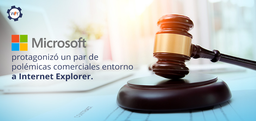Microsoft Protagonizó un Par de Polémicas Comerciales Entorno a Internet Explorer