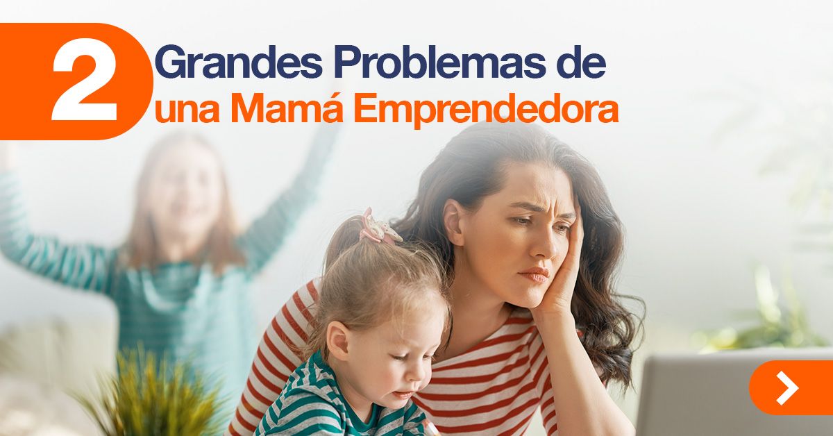 CARRUSEL: 2 Grandes Problemas de una Mamá Emprendedora