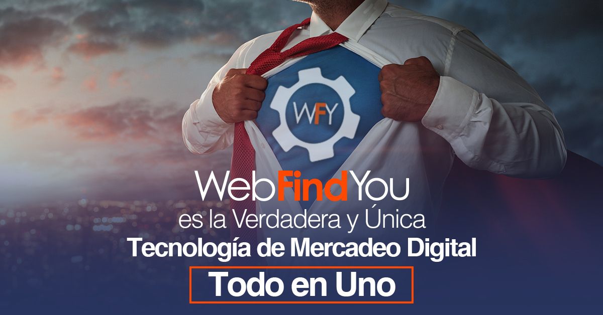 WebFindYou es la Verdadera Única Tecnología de Mercadeo Digital Todo en Uno