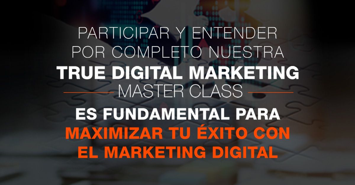 Participar y entender por completo nuestra True Digital Marketing Master Class es fundamental para maximizar tu éxito con el marketing digital.