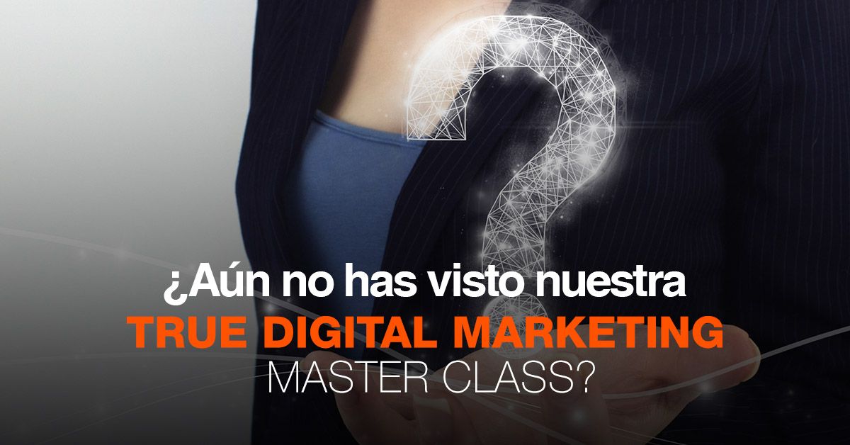 ¿Aún no has visto nuestra True Digital Marketing Master Class?