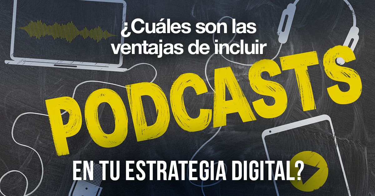 ¿Cuáles son las ventajas de incluir podcasts en tu estrategia digital?