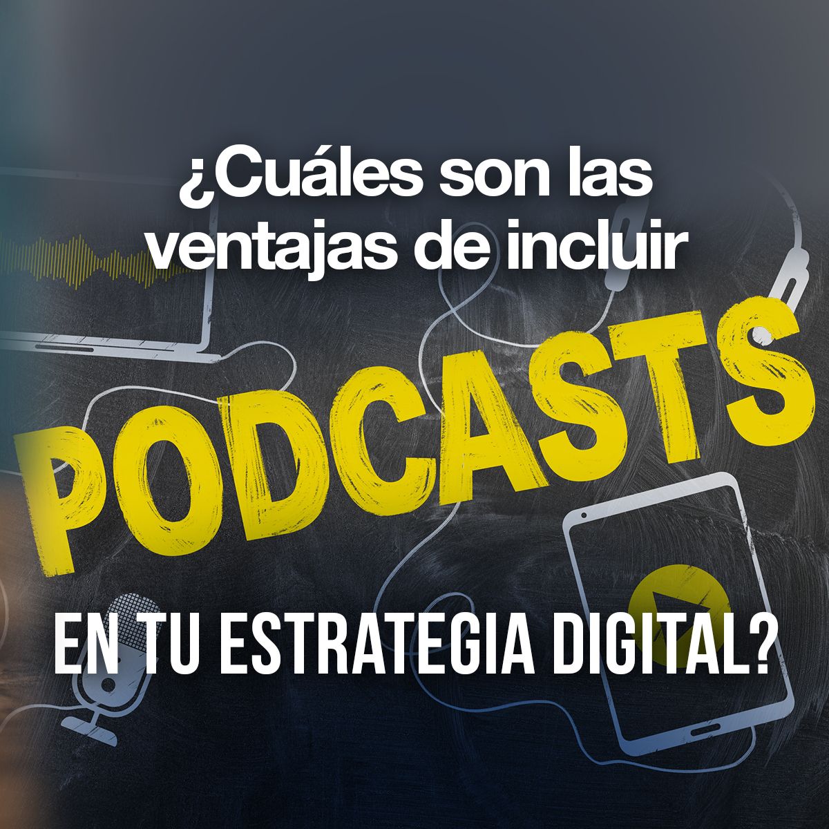 ¿Cuáles son las ventajas de incluir podcasts en tu estrategia digital?