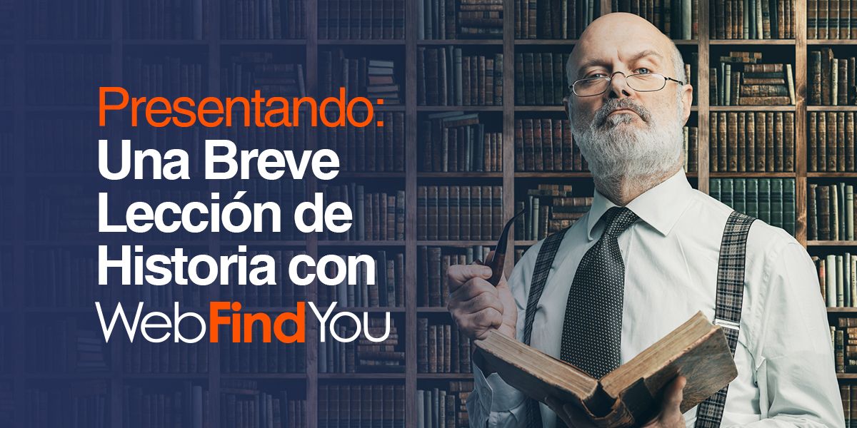 Presentando: Una Breve Lección de Historia con WebFindYou