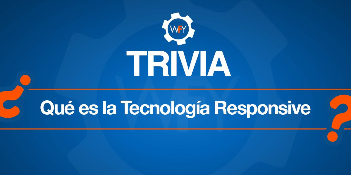 TRIVIA: ¿Qué es la Tecnología Responsive?