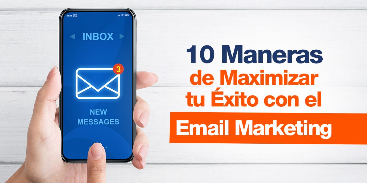 10 Maneras de Maximizar tu Éxito con el Email Marketing