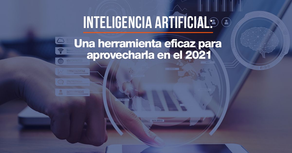 Inteligencia Artificial: Una herramienta eficaz para aprovecharla en el 2021
