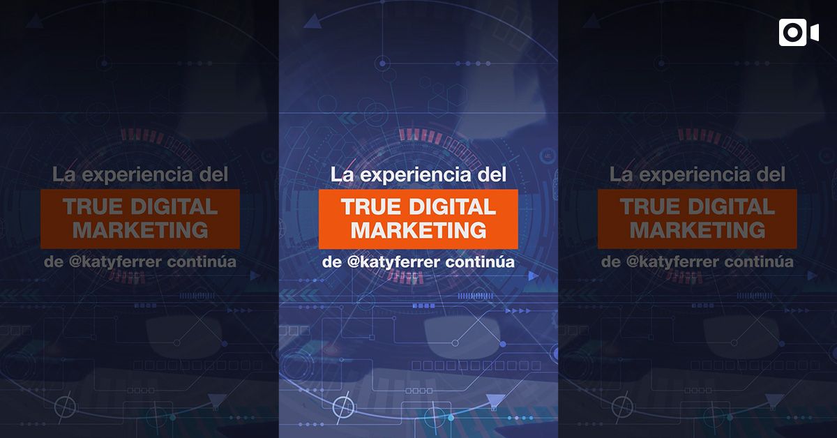 La Experiencia del True Digital Marketing de @KatyFerrer Continúa