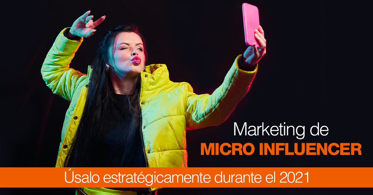 Marketing de micro influencer Úsalo estratégicamente durante el 2021