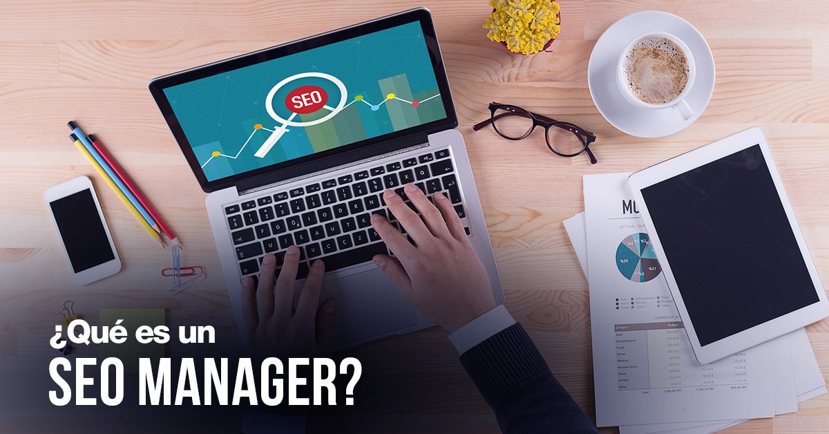 ¿Qué es un SEO Manager?
