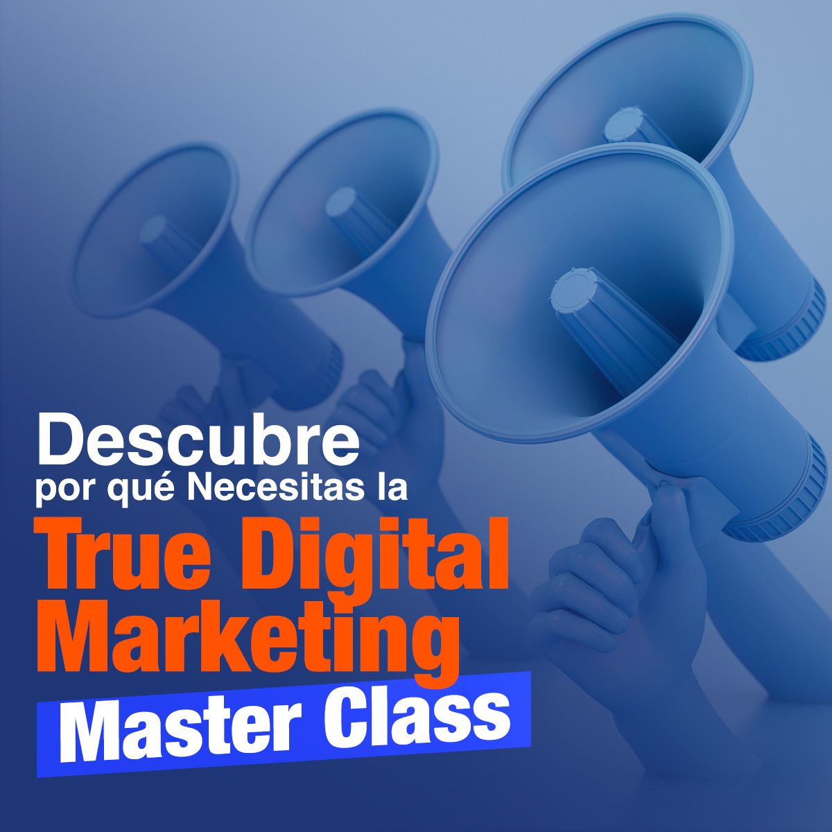 Descubre por qué Necesitas la True Digital Marketing Master Class