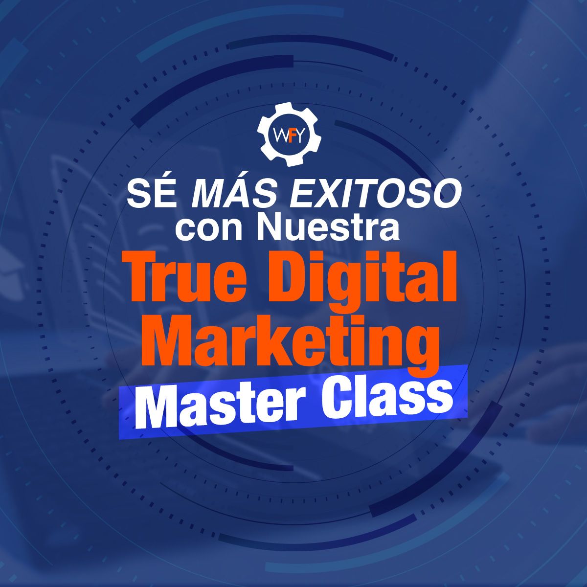 Sé más Exitoso con Nuestra True Digital Marketing Master Class