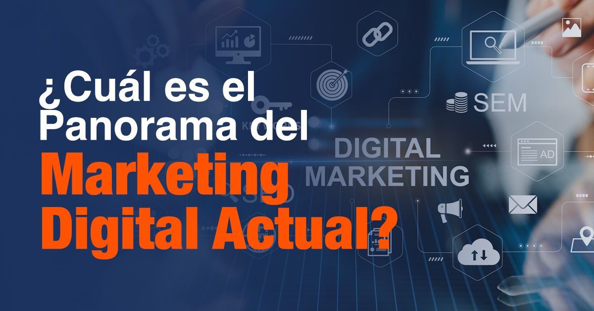¿Cuál es el Panorama del Marketing Digital Actual?