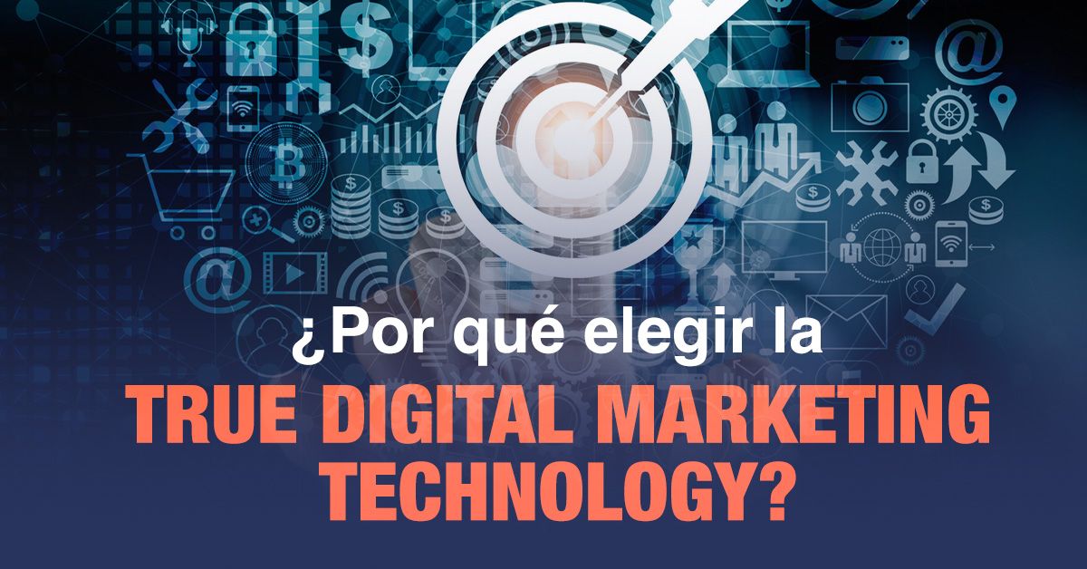 ¿Por qué elegir la True Digital Marketing Technology?
