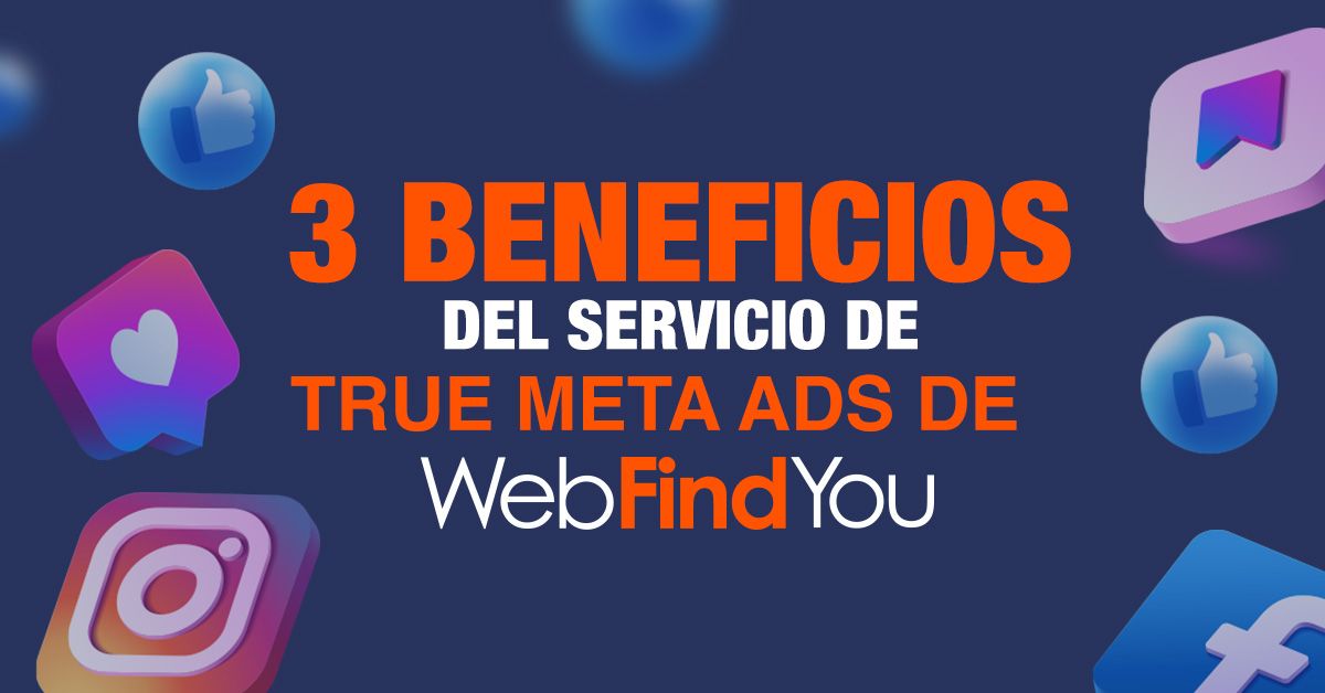 CARRUSEL: 3 Beneficios del Servicio de True Meta Ads de WebFindYou